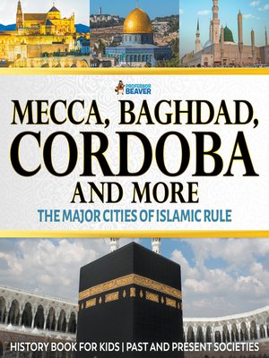 cover image of Mecca, Baghdad, Cordoba and More--The Major Cities of Islamic Rule--History Book for Kids--Children's History
